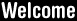 Welcome