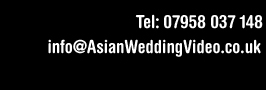 07958 037 148 / 020 8648 7866 / info@asianweddingvideo.co.uk